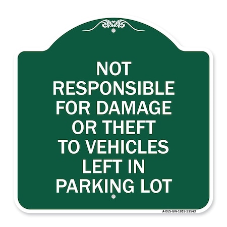 Signmission Not Responsible for Damage or Theft to Vehicles Left in Parking Lot, Green & White, GW-1818-23543 A-DES-GW-1818-23543
